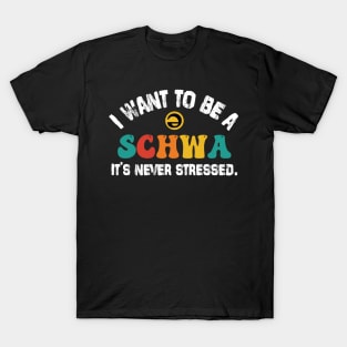 I Want To Be A Schwa It's Never Stressed Science Of Reading T-Shirt